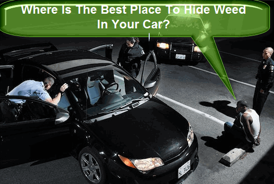 WHERE CAN YOU HIDE WEED IN YOUR CAR